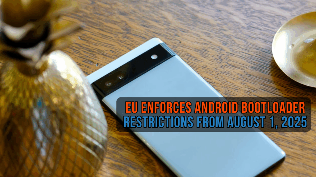 EU Enforces Android Bootloader Restrictions from August 1, 2025