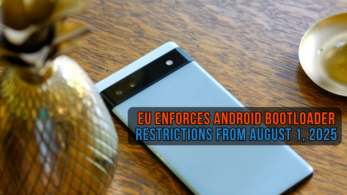 EU Enforces Android Bootloader Restrictions from August 1, 2025