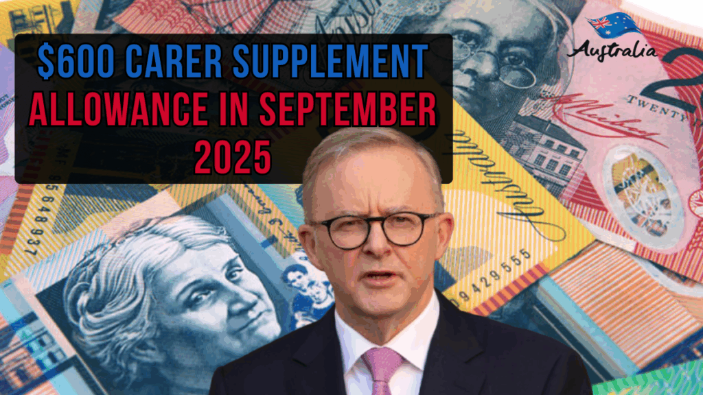 $600 Carer Supplement Allowance in September 2025