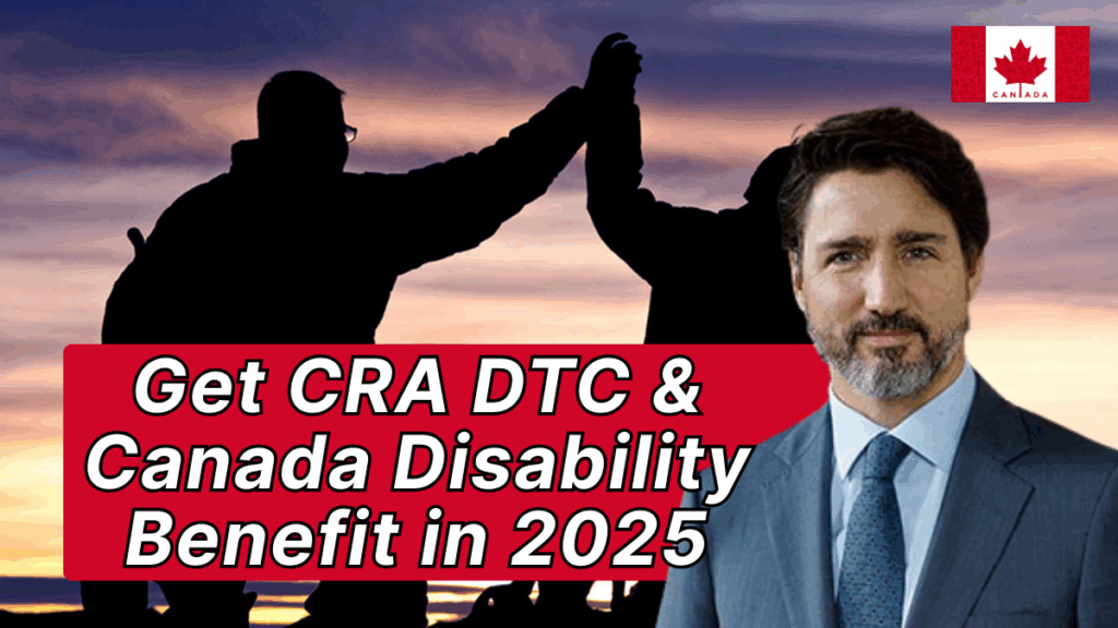 Get CRA DTC & Canada Disability Benefit in 2025