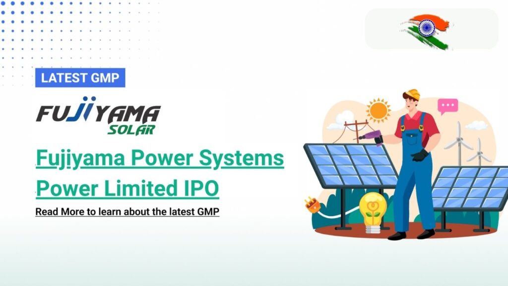 Fujiyama Power Systems IPO GMP Today, Price Band, Dates And Business Overview