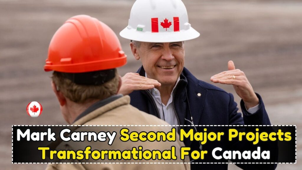 Mark Carney Calls Second Batch Of Major Projects Transformational For Canada